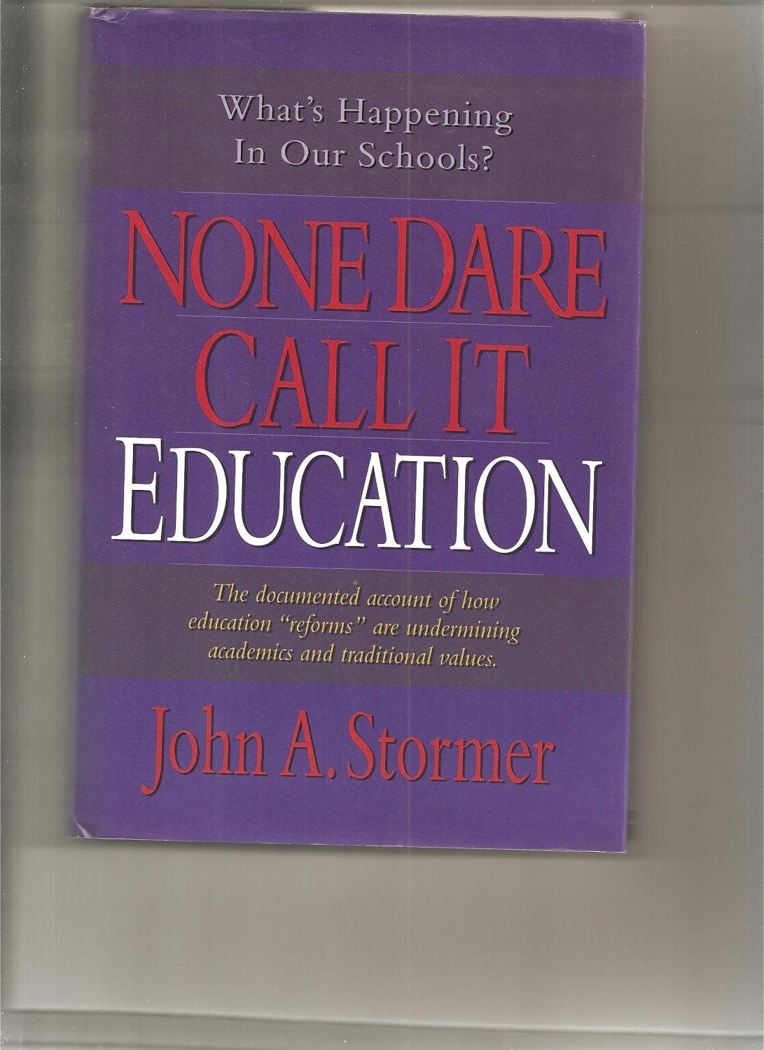 None Dare Call It Education: What’s Happening to Our Schools & Our Children?