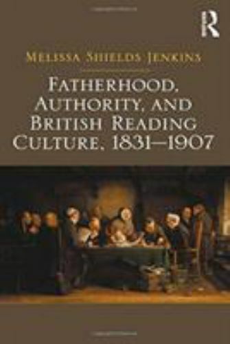Fatherhood, Authority, and British Reading Culture 1831-1907, Paperback by Je…