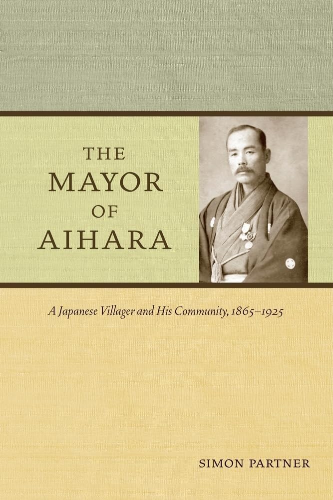 The Mayor of Aihara: A Japanese Villager and His Community, 1865-1925 – pape…