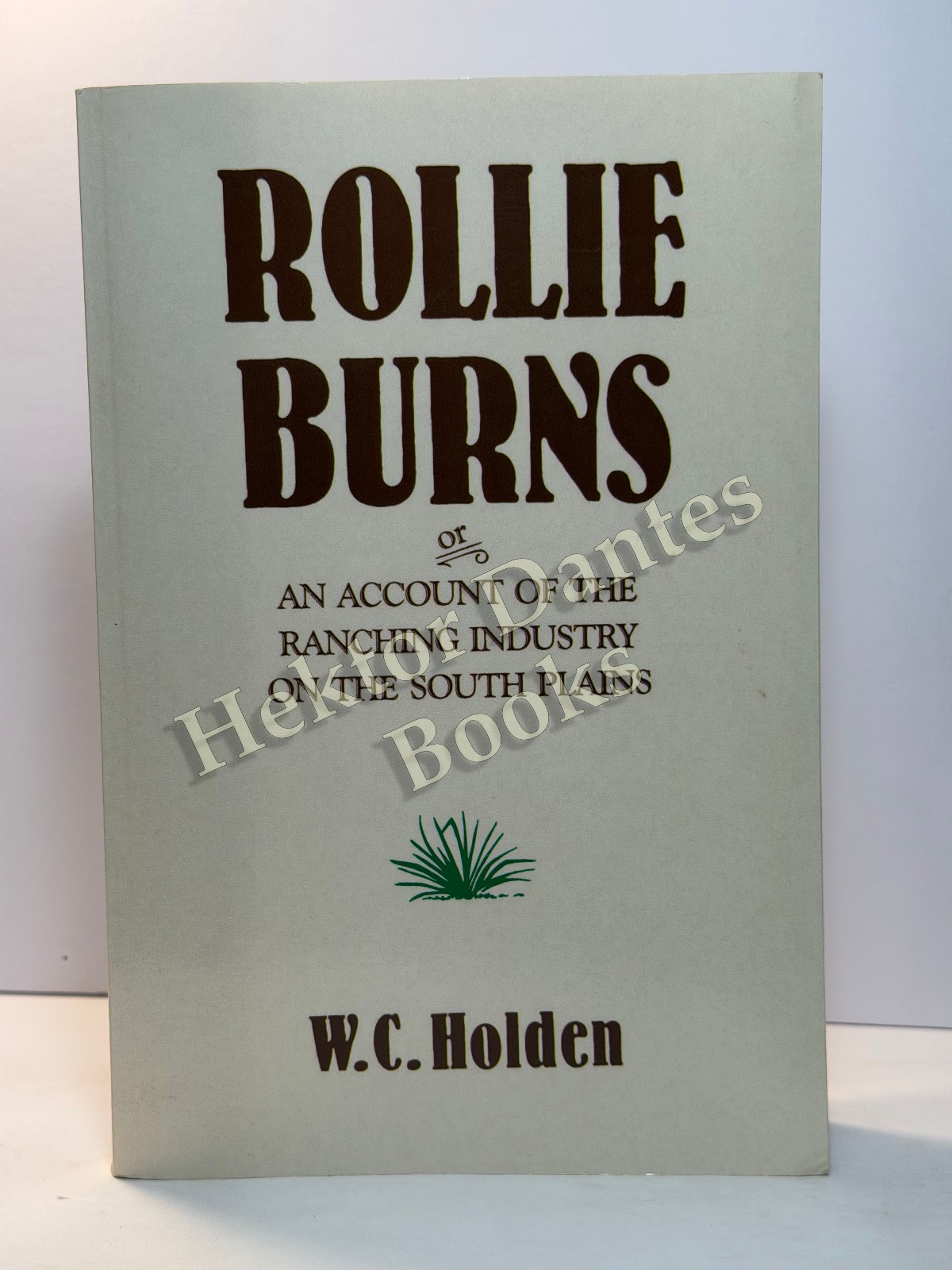 Rollie Burns or An Account of the Ranching Industry by Holden (1986 Softcover)