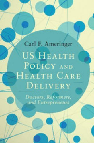 US Health Policy and Health Care Delivery: Doctors, Reformers, and Entrepreneur
