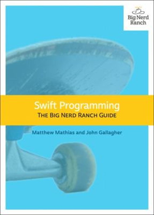 Swift Programming : The Big Nerd Ranch Guide John, Mathias, Matth