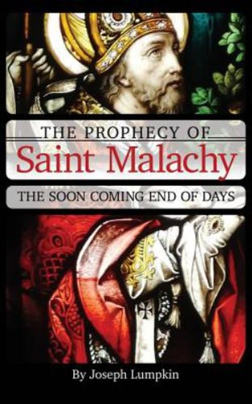 The Prophecy of Malachy : The Soon Coming End of Days Joseph Lump