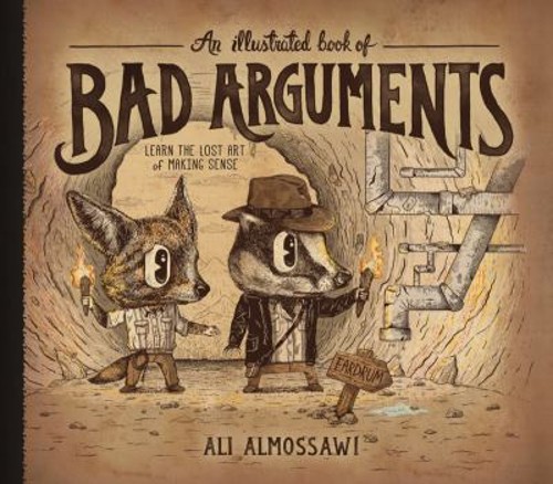 An Illustrated Book of Bad Arguments : Learn the Lost Art of Maki