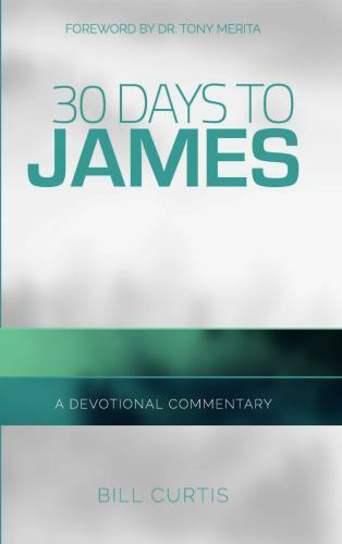 30 Days to James: A Devotional Commentary by Bill Curtis