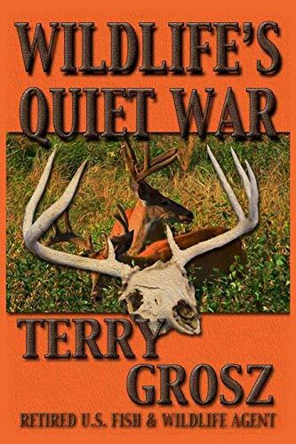 Wildlife’s Quiet War: The Adventures of Terry Grosz, U.S. Fish and Wildlife S-,