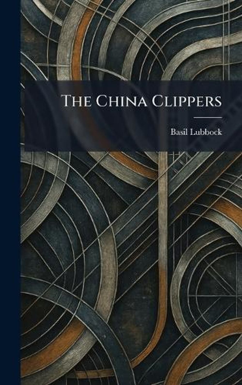 The China Clippers by Basil Lubbock Hardcover Book
