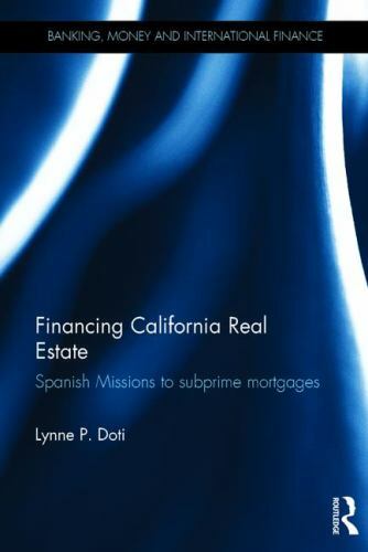 Financing California Real Estate : Spanish Missions to subprime mortgages, Ha…