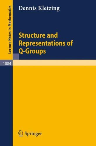 Structure and Representations of Q-Groups (Lecture Notes in Mathematics, 108…