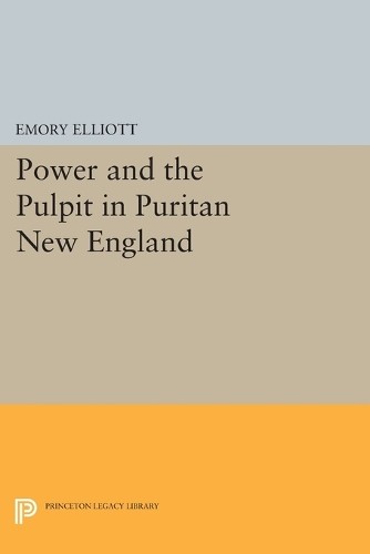 Emory Elliott Power and the Pulpit in Puritan New England (Paperback)