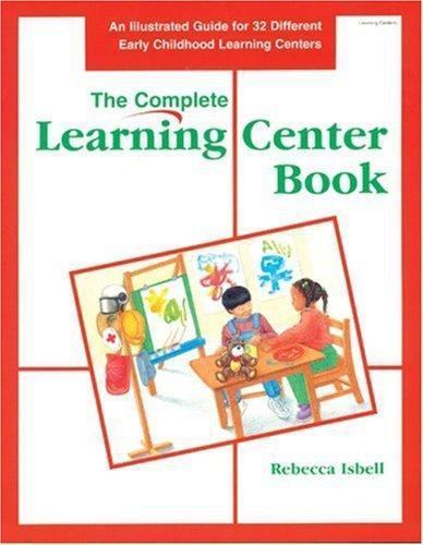 The Complete Learning Center Book: An Illustrated Guide to 32 Different Early Ch