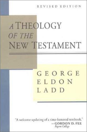 A Theology of the New Testament by Ladd, George Eldon