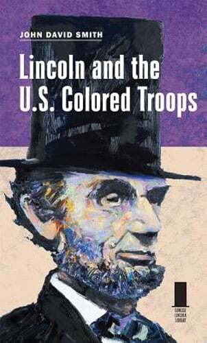 Lincoln and the U.S. Colored Troops by John David Smith: Used