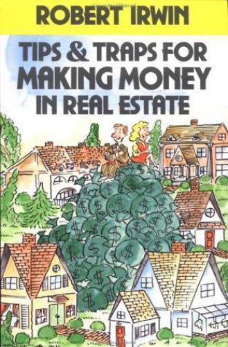 Tips & Traps for Making Money in Real Estate by Robert Irwin