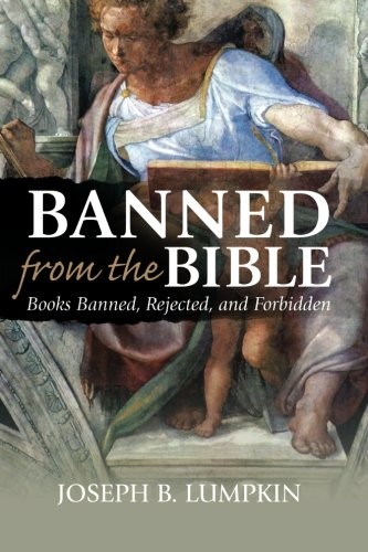 BANNED FROM THE BIBLE: BOOKS BANNED, REJECTED, AND By Joseph B. Lumpkin *VG+*
