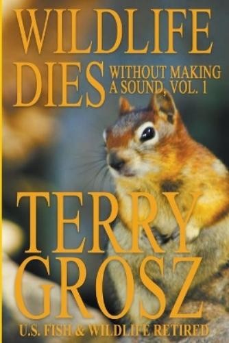 Terry Grosz Wildlife Dies Without Making A Sound, Volume (Paperback) (UK IMPORT)