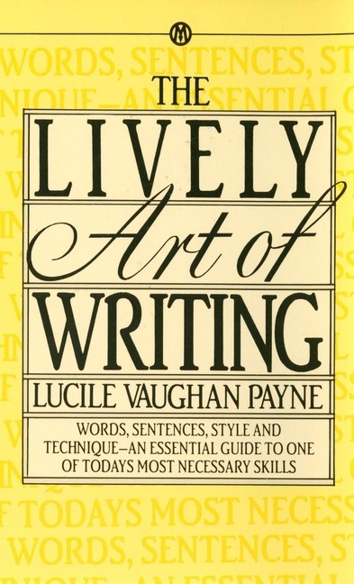 The Lively Art Of Writing: Words, Sentences, Style And Techn…