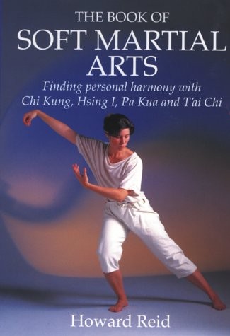 BOOK OF SOFT MARTIAL ARTS: FINDING PERSONAL HARMONY WITH By Howard Reid **Mint**