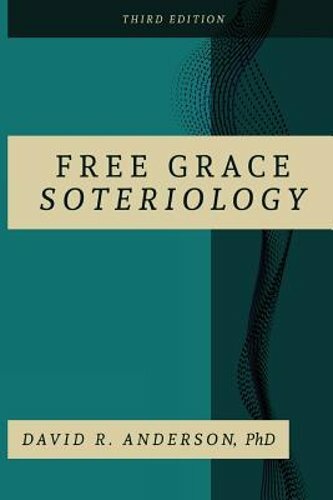 Free Grace Soteriology: 3rd Edition by PhD Anderson, David R: New