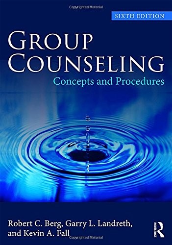 GROUP COUNSELING: CONCEPTS AND PROCEDURES (VOLUME 1) By Robert C. Berg & Garry