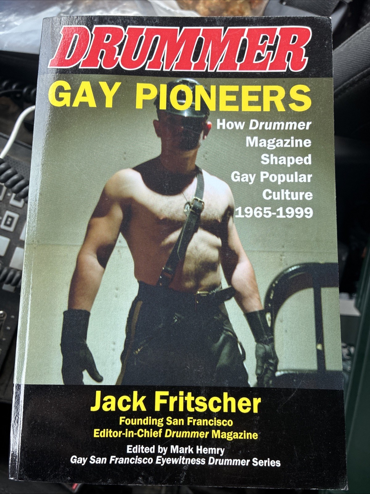 Gay Pioneers: How Drummer Magazine Shaped Gay Popular Culture 1965-1999: