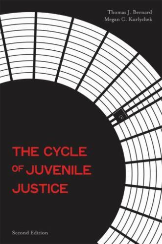 The Cycle of Juvenile Justice by Megan C. Kurlychek and Thomas J. Bernard (2010,
