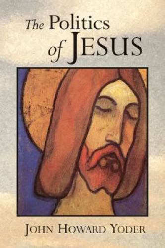 The Politics of Jesus – Paperback By Yoder, John Howard – GOOD