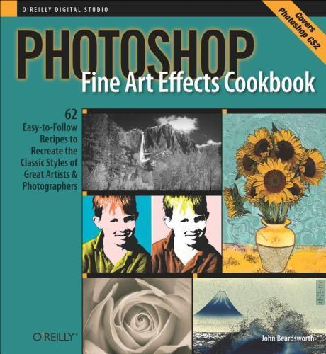 Photoshop Fine Art Effects Cookbook: 62 Easy- 0596100620, Beardsworth, paperback