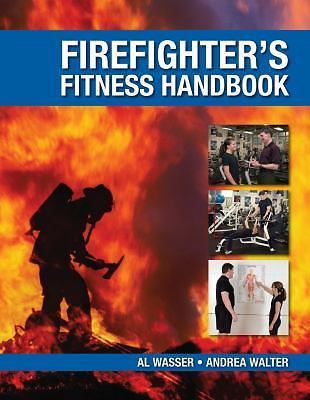 Firefighter’s Fitness Handbook by Wasser, Al; Walter, Andrea A.
