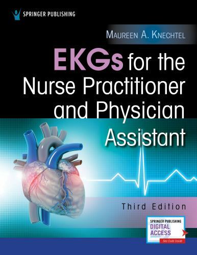 EKGS FOR THE NURSE PRACTITIONER AND PHYSICIAN ASSISTANT By Maureen A. Knechtel