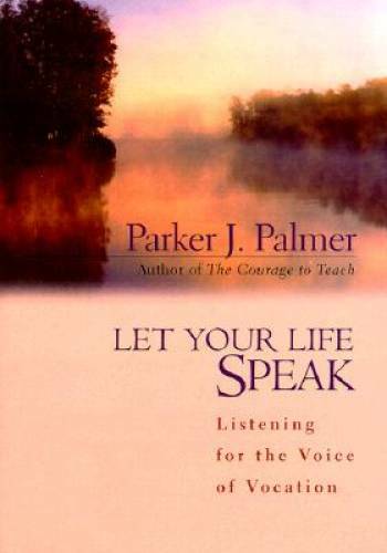 Let Your Life Speak: Listening for the Voice of Vocation – Hardcover – VERY GOOD