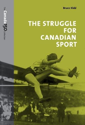 NEW The Struggle for Canadian Sport Canada 150 Collection BY Bruce Kidd BOOK#527