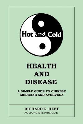 Hot and Cold Health and Disease: A Simple Guide to Naturopathy, Chinese Medici..