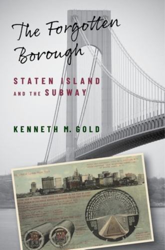 The Forgotten Borough: Staten Island and the Subway by Gold, Kenneth M.