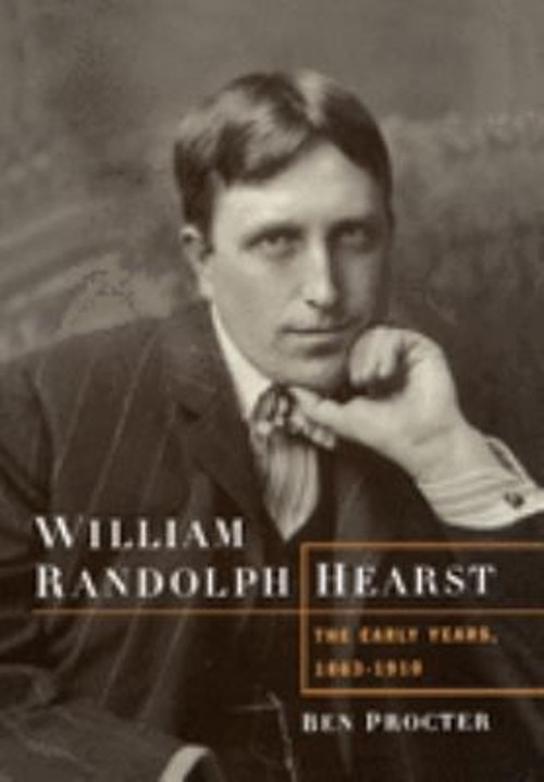 William Randolph Hearst : The Early Years, 1863-1910 Hardcover Be