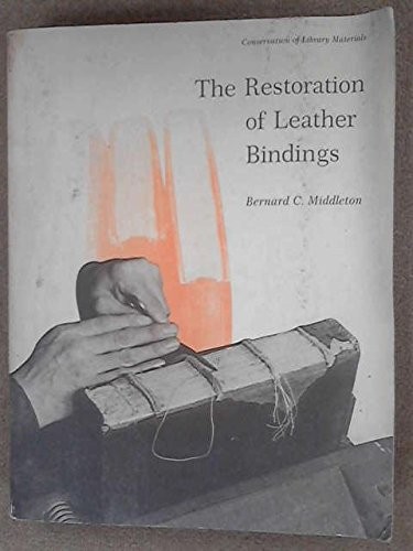 THE RESTORATION OF LEATHER BINDINGS (LTP PUBLICATIONS ; By Bernard C. Middleton