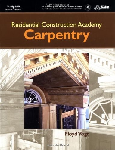 RESIDENTIAL CONSTRUCTION ACADEMY: CARPENTRY (RESIDENTIAL By Floyd Vogt **Mint**