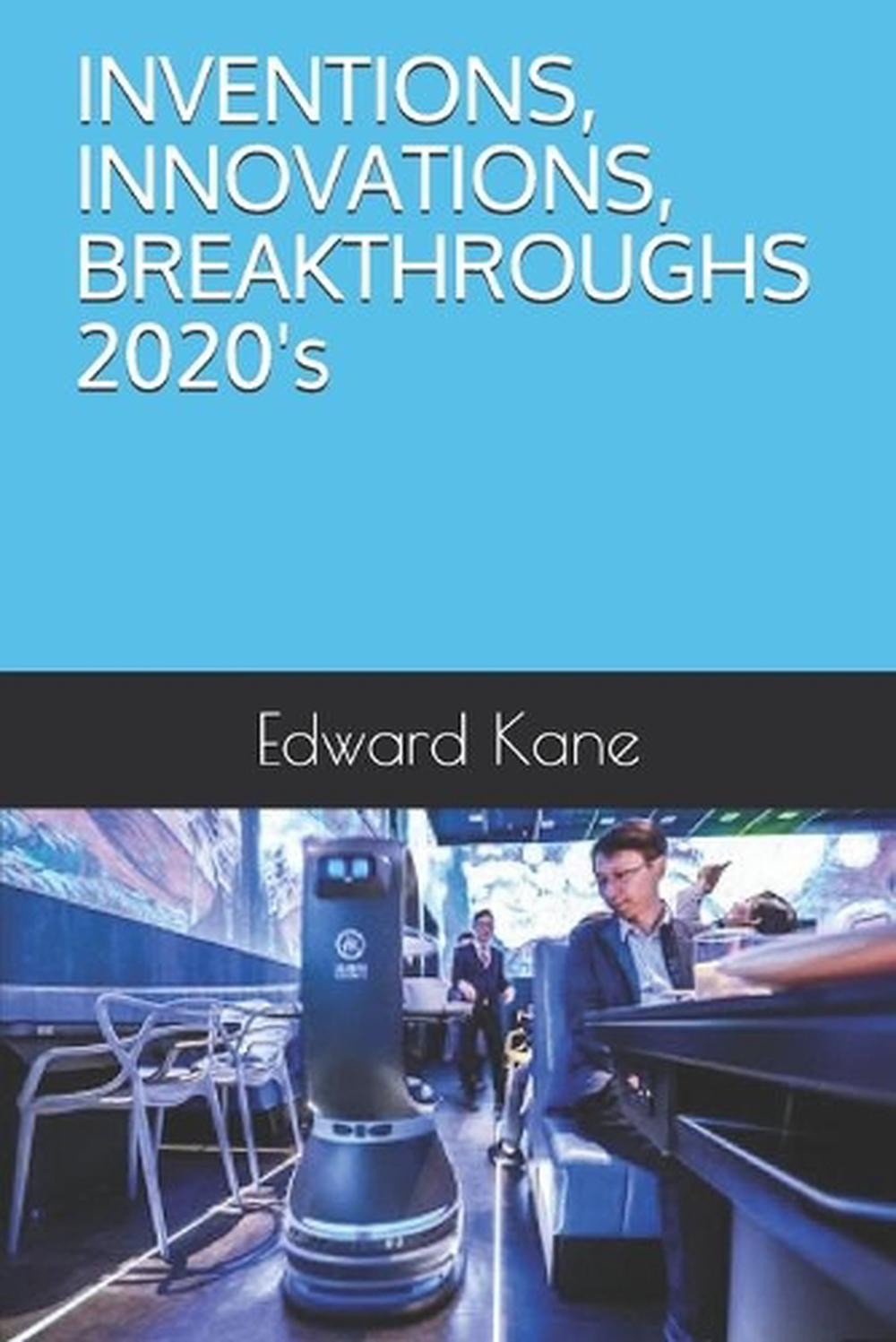 INVENTIONS, INNOVATIONS, BREAKTHROUGHS 2020’s by Maryanne Kane Paperback Book