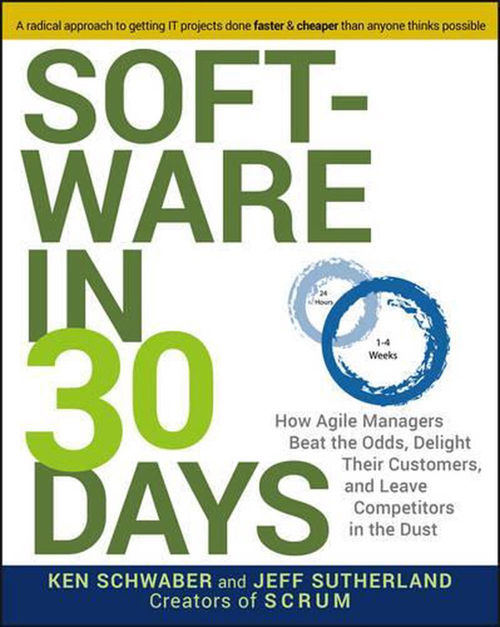 Software in 30 Days: How Agile Managers Beat the Odds, Delight Their Customers,