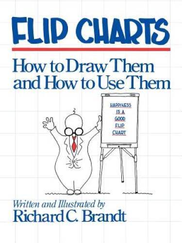 Flip Charts: How to Draw Them and How to Use Them – Paperback – GOOD