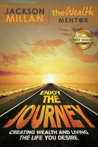 Enjoy the Journey: Creating Wealth and Living the Life You Desire by Millan, …