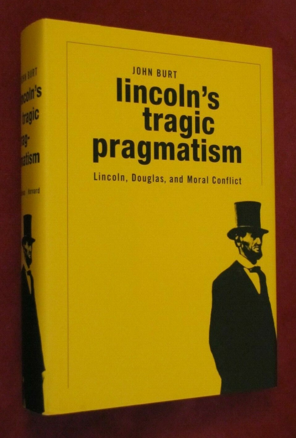 Lincoln’s Tragic Pragmatism : Lincoln, Douglas, and Moral Conflict by John Burt