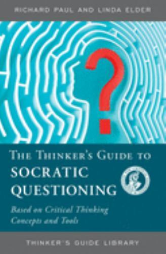The Thinker’s Guide to The Art of Socratic Questioning, Richard Paul,Linda Elder