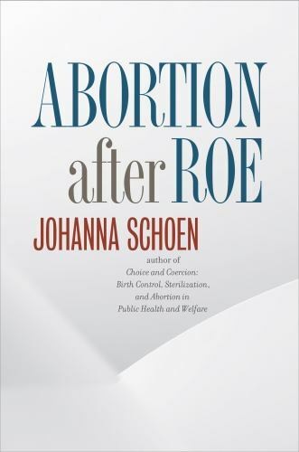 Abortion after Roe (Studies in Social Medici… 9781469636016 by Schoen, Johanna