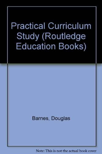 Practical Curriculum Study (Routledge Education Books) By Dougla