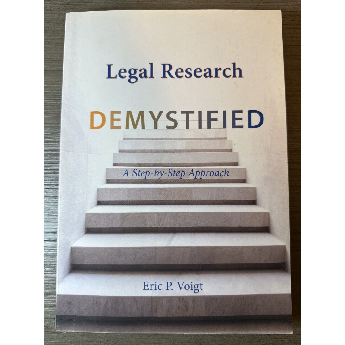 Legal Research Demystified : A Step-By-Step Approach by Eric P. Voigt
