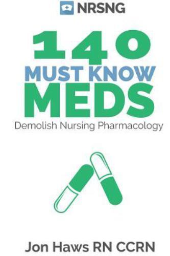 140 Must Know Meds: Demolish Nursing Pharmacology [Nursing Clinical Essentials]