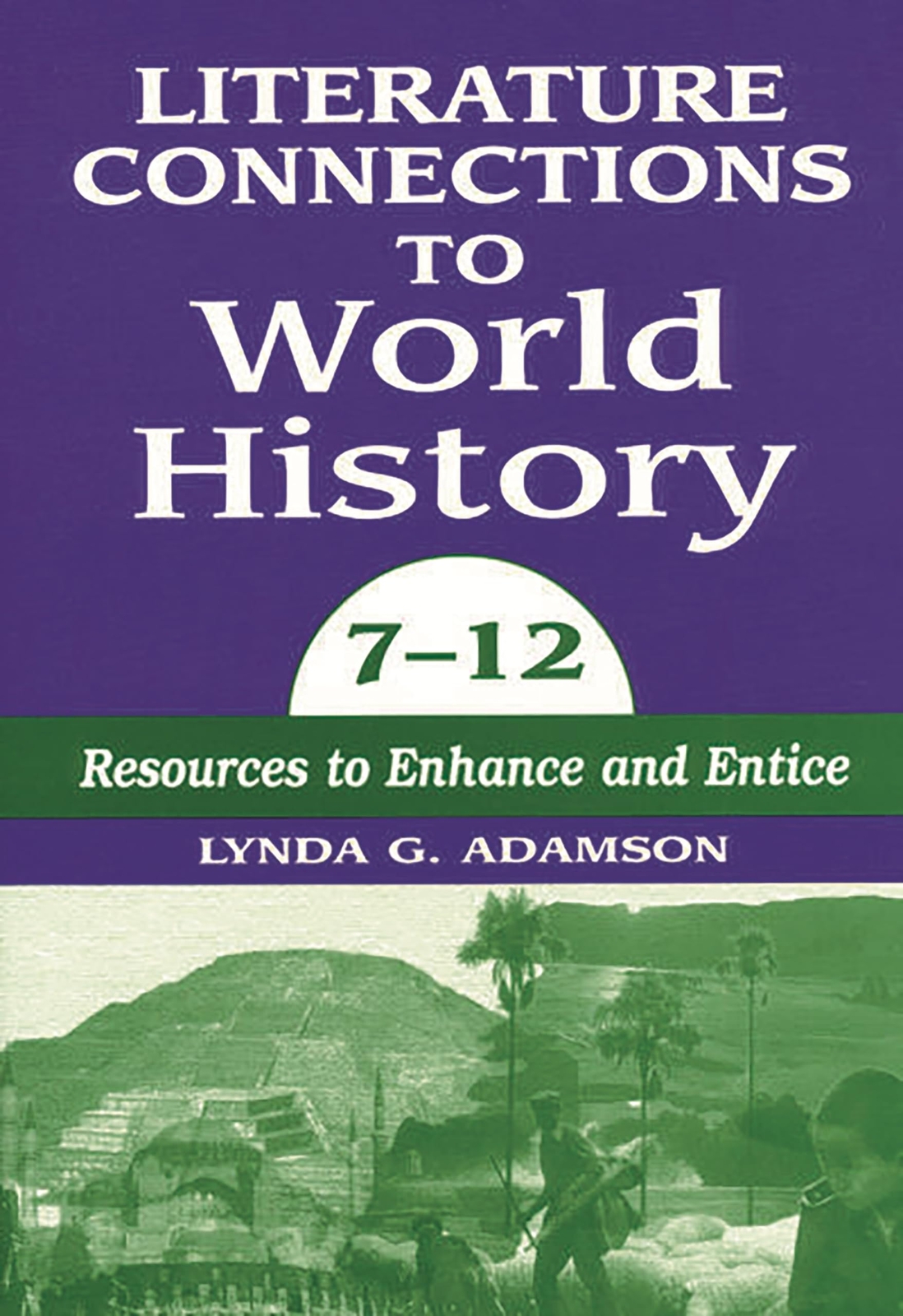 Literature Connections to World History 7 – 12: Resources to Enhance and Entice