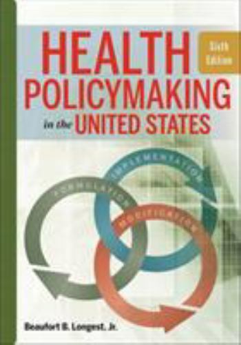 Health Policymaking in the United States, Sixth Edition by Longest, Beaufort