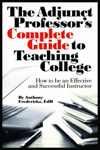 The Adjunct Professor’s Complete Guide to Teaching College: How to Be an Effecti